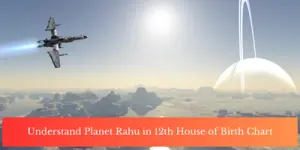 Understand Planet Rahu in 12th House of Birth Chart